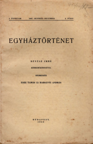 Esze Tam�s \, Hars�nyi Andr�s R�v�sz Imre (szerk.) - Egyh�zt�rt�net I. �vfolyam 4. f�zet   1943 okt�ber-december