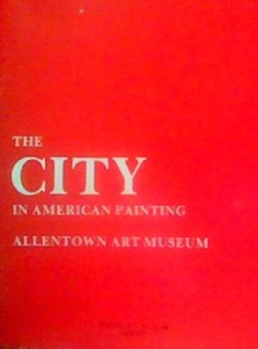 The city in american painting - Allentown art museum