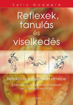 Sally Goddard Blythe - Reflexek, tanuls s viselkeds