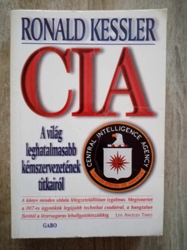 Ronald Kessler - CIA: A vil�g leghatalmasabb k�mszervezet�nek titkair�l - A vil�g leghatalmasabb k�mszervezet�nek titkair�l