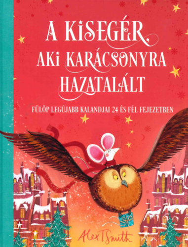 Alex T. Smith - A kiseg�r, aki kar�csonyra hazatal�lt