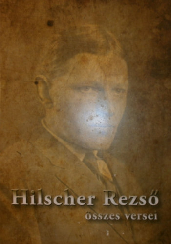 Hilscher Rezső - Hilscher Rezső összes versei
