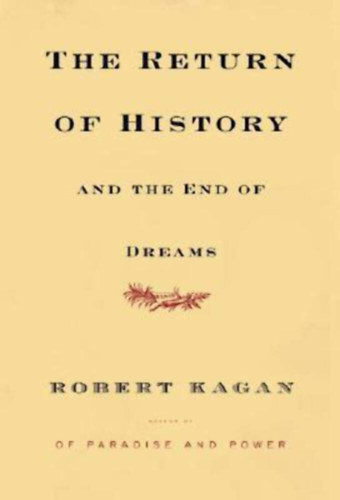 Robert Kagan - The Return of History and the End of Dreams