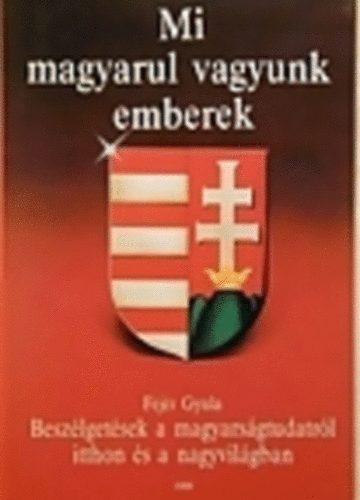 Fejr Gyula - Mi magyarul vagyunk emberek