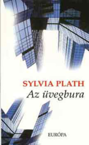 SZERZ� Sylvia Plath SZERKESZT� M. Szeml�r Judit FORD�T� Tandori Dezs� - Az �vegbura