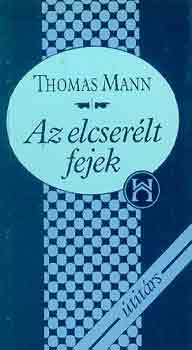 Thomas Mann - Az elcserlt fejek