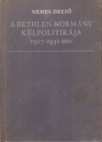 Nemes Dezs - A Bethlen-kormny klpolitikja  1927-1931-ben