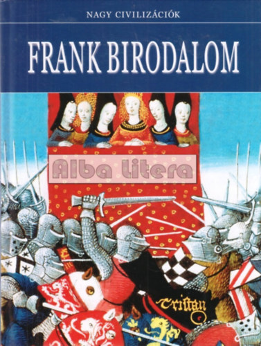 Daniel Gimeno  (szerk.) - Frank Birodalom - Nagy civilizcik 16.