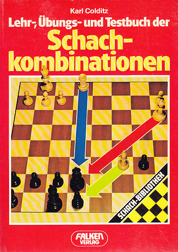 Karl Colditz - Lehr-, bungs- und Testbuch der Schachkombinationen