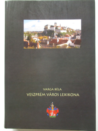 Varga Béla - Veszprém város lexikona