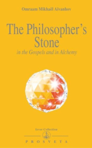 Omraam Mikhal Aivanhov - The Philosopher's Stone: In the Gospels and in Alchemy