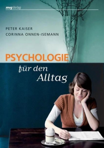 Peter Kaiser; Corina Onnen-Isemann - Psychologie für den Alltag- Pszichológia a mindennapi élethez: hogyan birkózzunk meg igazán a problémákkal