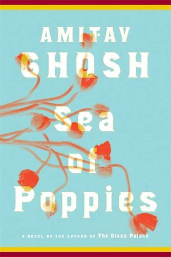 Amitav Ghosh - Sea of Poppies: A Novel