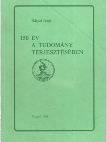 B�tyai Jen� - 150 �v a tudom�ny terjeszt�s�ben