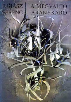 Juh�sz Ferenc - A megv�lt� aranykard