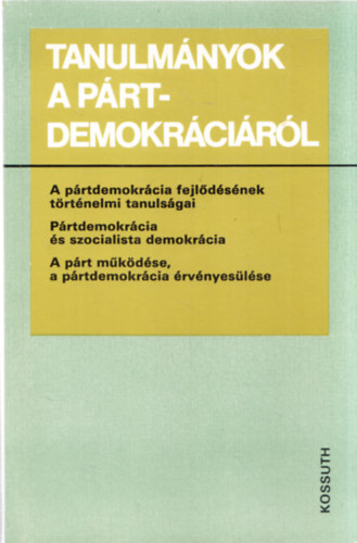 Tanulmnyok a prtdemokrcirl: A prtdemokrcia fejldsnek trtnelmi tanulsgai , Prtdemokrcia s szocialista demokrcia , A prt mkdse, a prtdemokrcia rvnyeslse