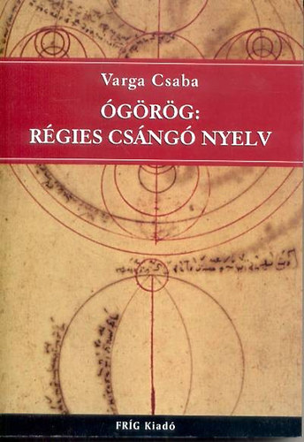 Varga Csaba - Ógörög: régies csángó nyelv