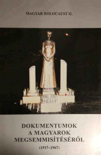 Magyar K�lm�n  (f�szerk.) - Magyar holocaust II. - Dokumentumok a magyarok megsemmis�t�s�r�l (1917-1967)