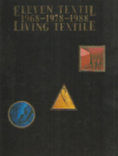 Fitz Pter; Attalai Gbor; Nray Katalin; Beke Lszl - Eleven textil - Living textile - 1968-1978-1988