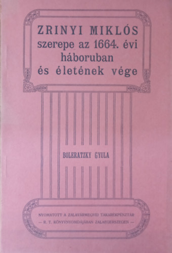 Boleratzky Gyula - Zrinyi Mikls szerepe az 1664. vi hboruban s letnek vge