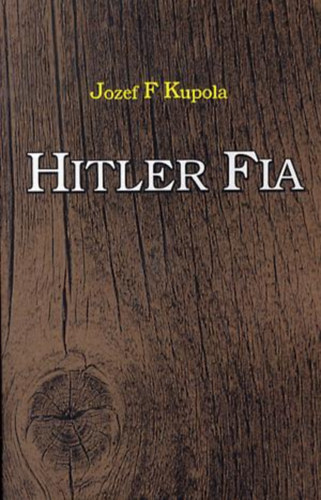 Jozef F. Kupola - Hitler fia - riport