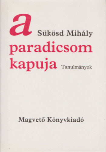 S�k�sd Mih�ly - A paradicsom kapuja (tanulm�nyok) (Dedik�lt)