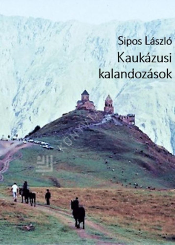 Sipos L�szl� - Kauk�zusi kalandoz�sok