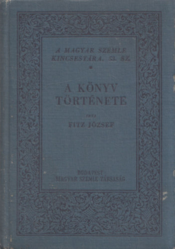 Fitz J�zsef  (�ssze�ll�totta) - A k�nyv t�rt�nete (A Magyar Szemle Kincsest�ra 53.)