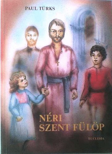 Paul T�rks - N�ri Szent F�l�p avagy az �r�m t�ze