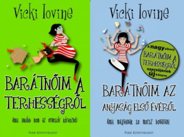 Vicki Iovine - 2 db Vicki Iovine kismama tancsad: Bartnim a terhessgrl - Amit inkbb nem az orvostl krdeznl + Bartnim az anyasg els vrl - Amit magadnak se mersz bevallani