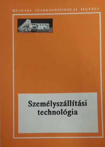 Hönig Árpád- Zsirai István Dr. - Személyszállítási technológia I.