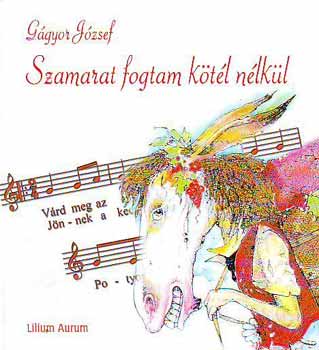 G�gyor J�zsef - Szamarat fogtam k�t�l n�lk�l