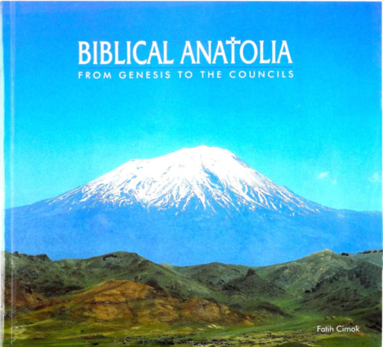 Fatih Cimok - Biblical Anatolia: From Genesis To The Councils