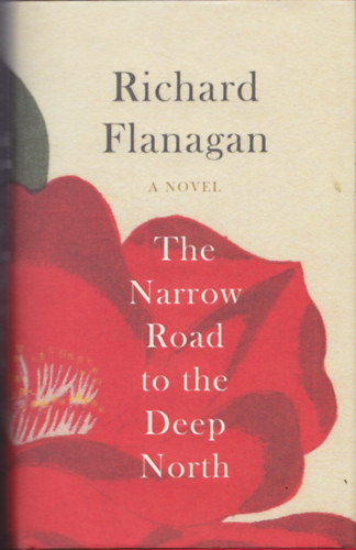 Richard Flanagan - The Narrow Road to the Deep North