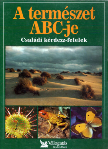 Garai Attila  (szerk.) - A term�szet ABC-je - Csal�di k�rdezz-felelek (Reader's Digest)