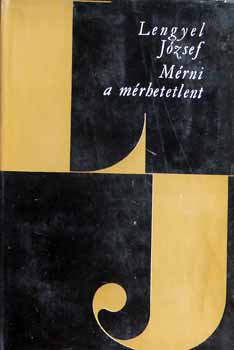 Lengyel J�zsef - M�rni a m�rhetetlent I-II.  (Lengyel J�zsef �sszegy�jt�tt munk�i)