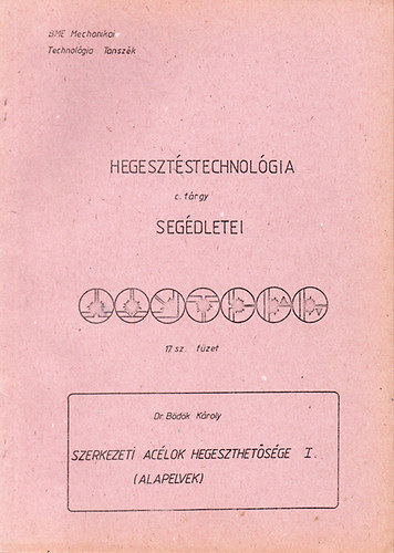 Dr. Bdk Kroly - Szerkezeti aclok hegeszthetsge I. /Alapelvek/ - Hegesztstechnolgia segdletei 17.