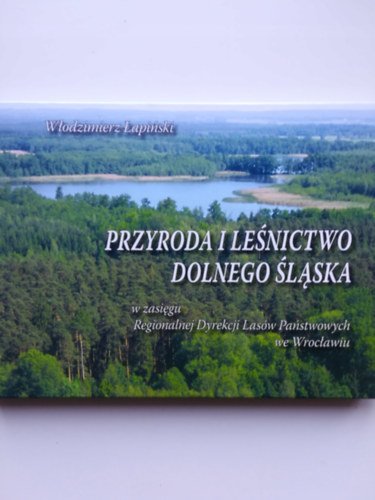 W�odzimierz �api�ski - Przyroda i le�nictwo Dolnego �l�ska - Als�-Szil�zia term�szete �s erd�gazd�lkod�sa - Lengyel nyelv� kiadv�ny!