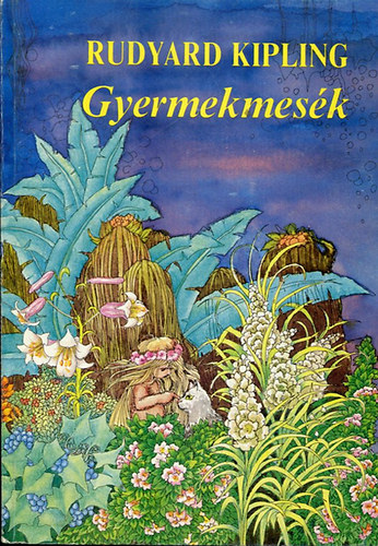 Rudyard Kipling - Gyermekmesk-Just so stories for little children