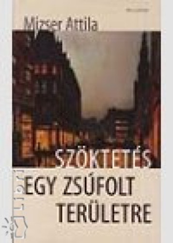Mizser Attila - Szktets egy zsfolt terletre