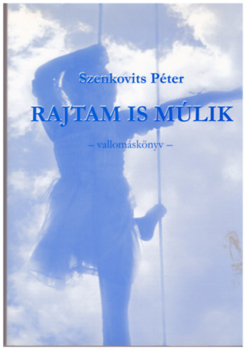 Szenkovits Pter - Rajtam is mlik - Vallomsknyv