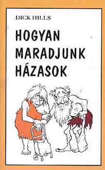 Dick Hills - Hogyan maradjunk hzasok