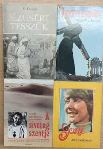 Kurt Benesch, E. Le Joly, Rbert Lszl Joni Eareckson - 4 db vallsos knyv: Joni - A sivatag szentje - Jzusrt tesszk - Tisztelendk