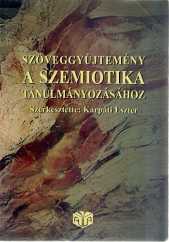 K�rp�ti Eszter - Sz�veggy�jtem�ny a szemiotika tanulm�nyoz�s�hoz