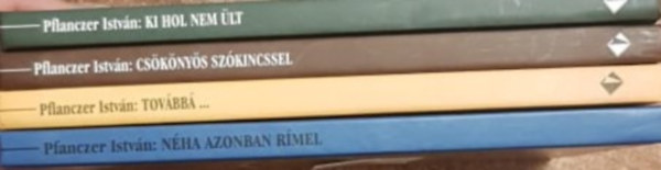 Pflanczer Istv�n - Ki hol nem �lt + N�ha azonban r�mel + Tov�bb�... + Cs�k�ny�s sz�kinccsel (4 m�)