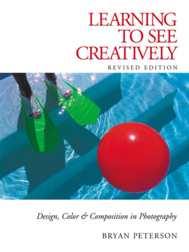 Bryan Peterson - Learning to See Creatively: Design, Color & Composition in Photography (Updated Edition)