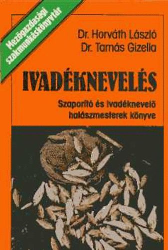 Horv�th L.; Tam�s G. - Ivad�knevel�s- Szapor�t� �s ivad�knevel� hal�szmesterek k�nyve