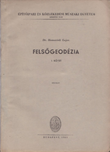 Dr. Homor�di Lajos  (�ssze�ll.) - Fels�geod�zia I-II. (k�zirat)