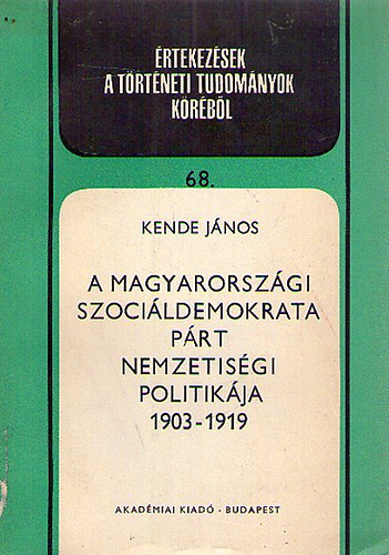 Kende Jnos - A magyarorszgi Szocildemokrata Prt nemzetisgi politikja 1903-1919