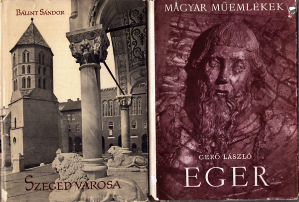 Ger� L�szl� B�lint S�ndor  (szerk.) - 2 db helyt�rt�neti k�nyv: Eger - Magyar m�eml�kek + Szeged v�rosa